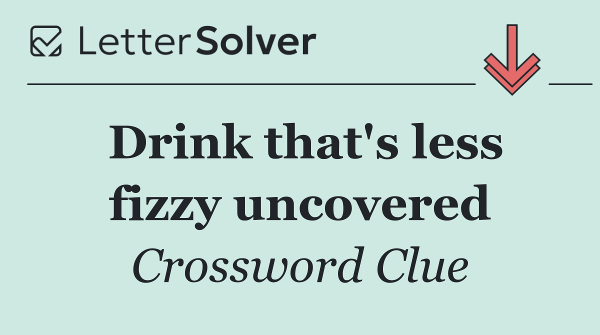 Drink that's less fizzy uncovered