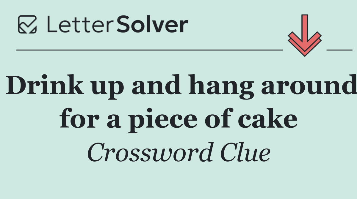 Drink up and hang around for a piece of cake