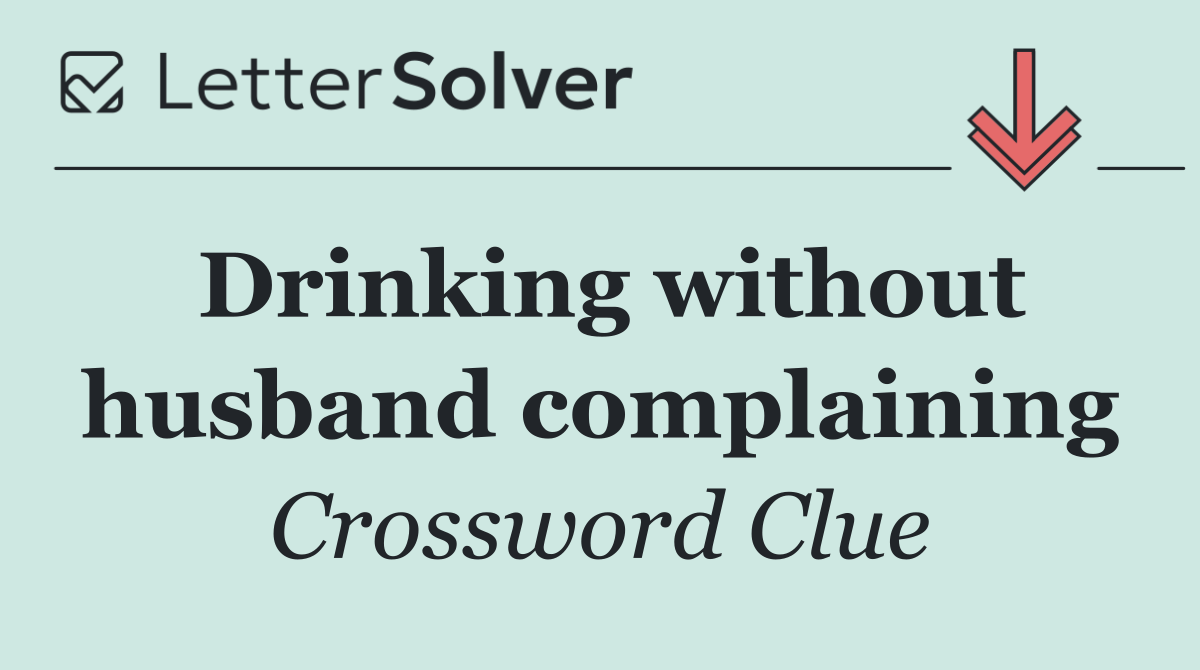 Drinking without husband complaining