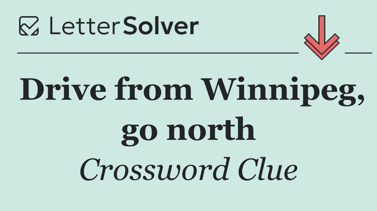 Drive from Winnipeg, go north