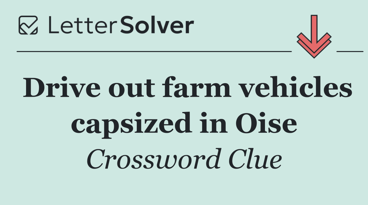 Drive out farm vehicles capsized in Oise