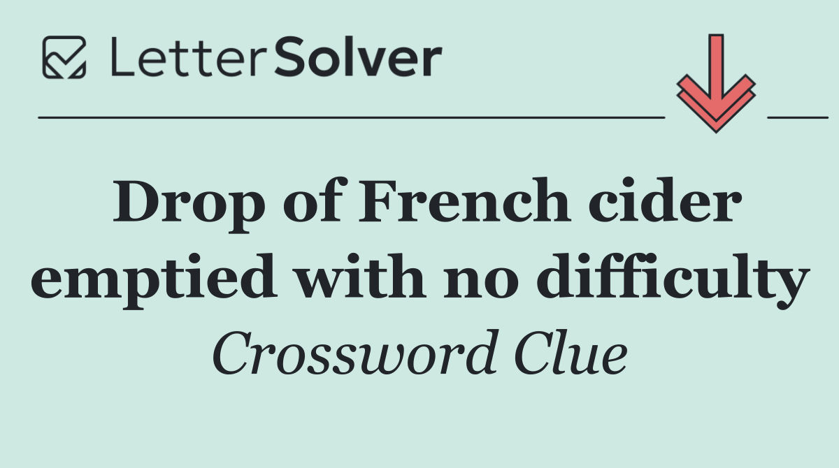 Drop of French cider emptied with no difficulty