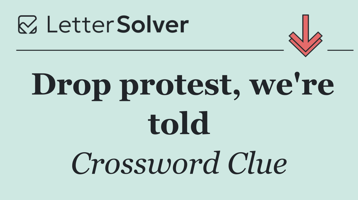 Drop protest, we're told