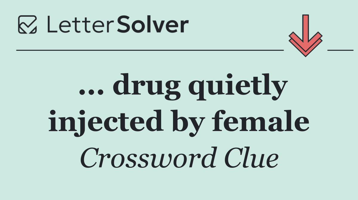 ... drug quietly injected by female