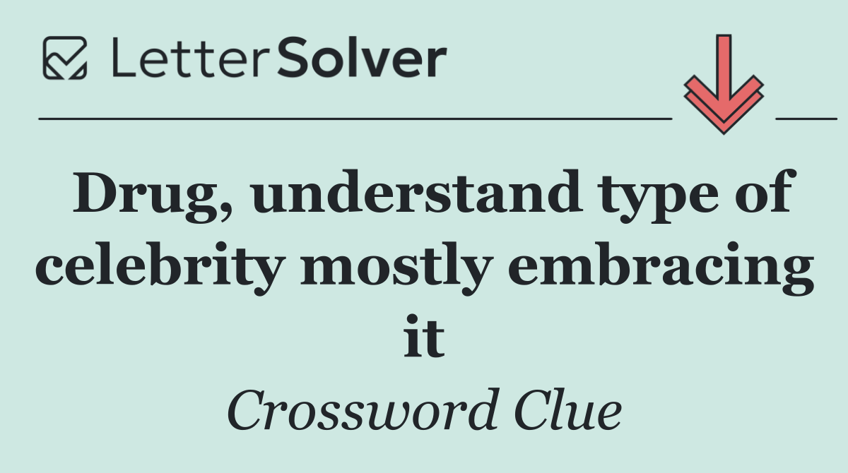 Drug, understand type of celebrity mostly embracing it