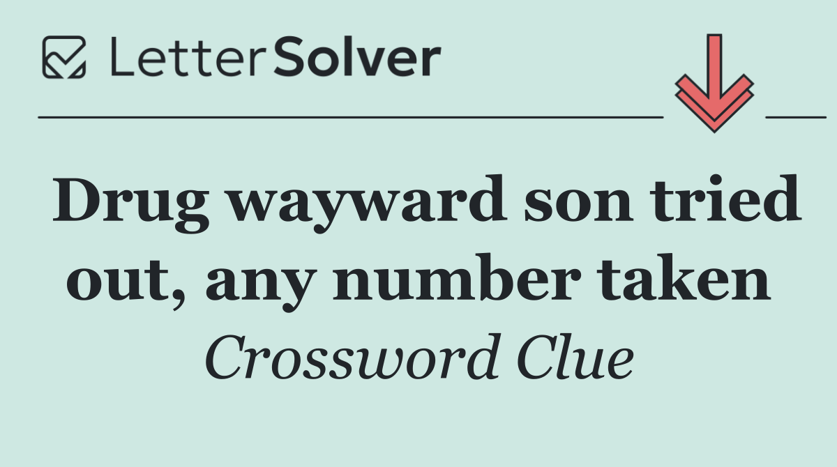 Drug wayward son tried out, any number taken