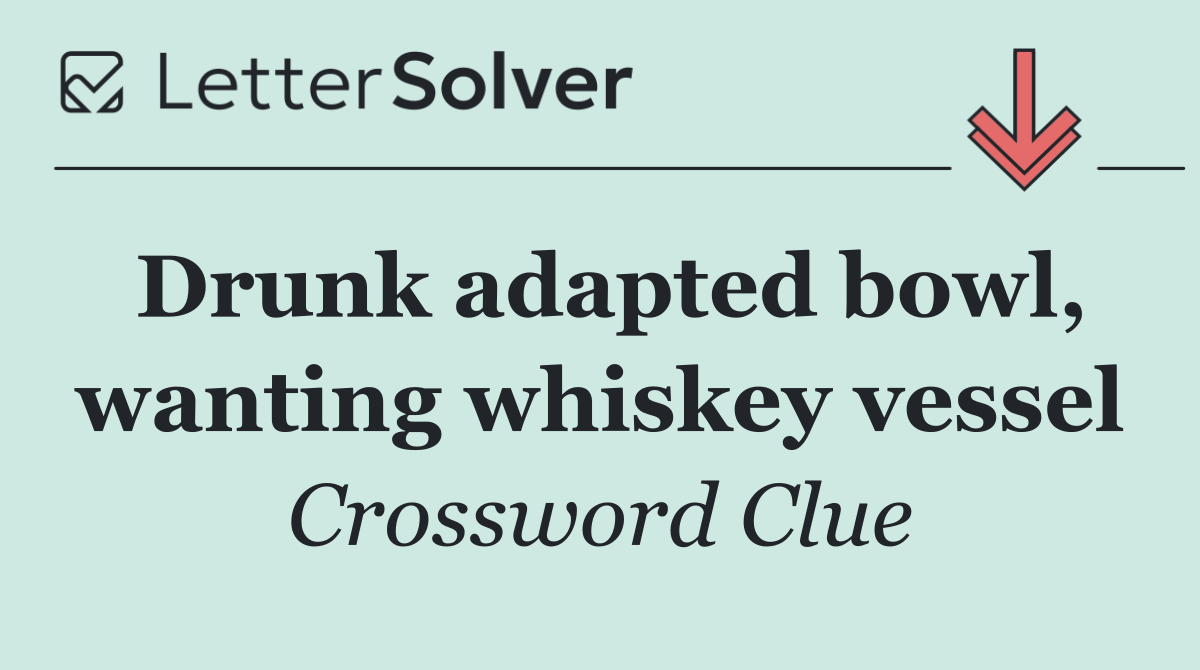 Drunk adapted bowl, wanting whiskey vessel