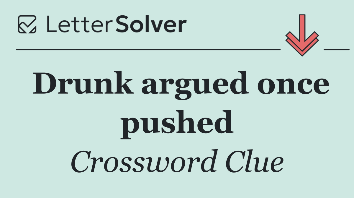 Drunk argued once pushed