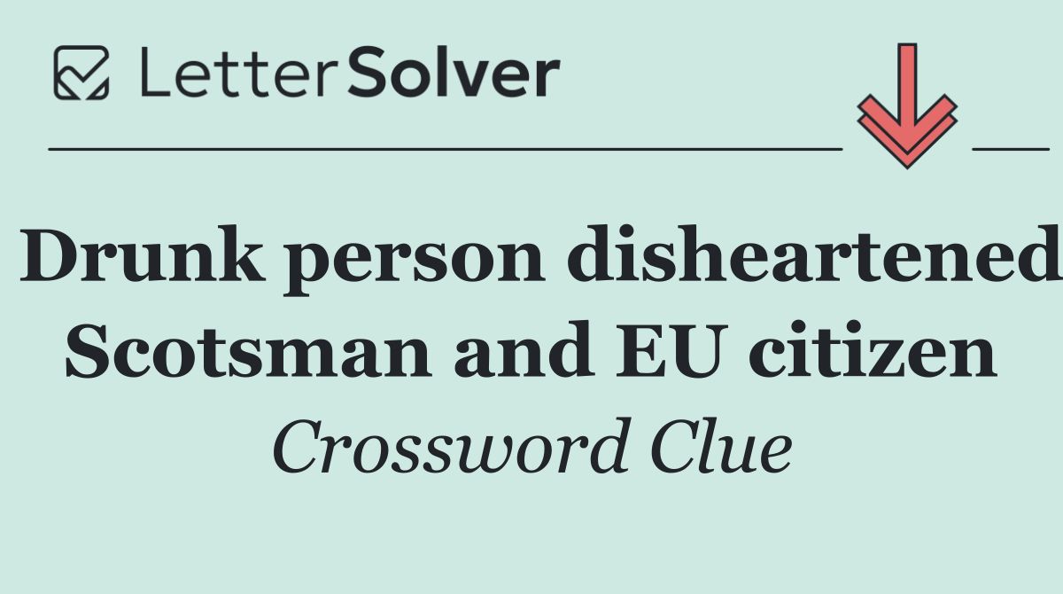 Drunk person disheartened Scotsman and EU citizen