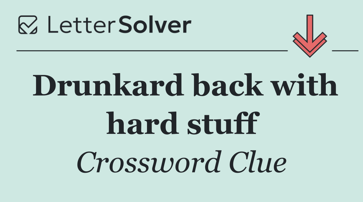 Drunkard back with hard stuff