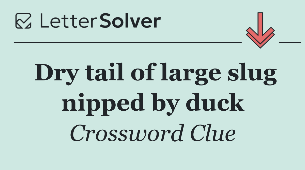 Dry tail of large slug nipped by duck