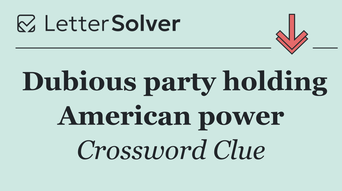 Dubious party holding American power