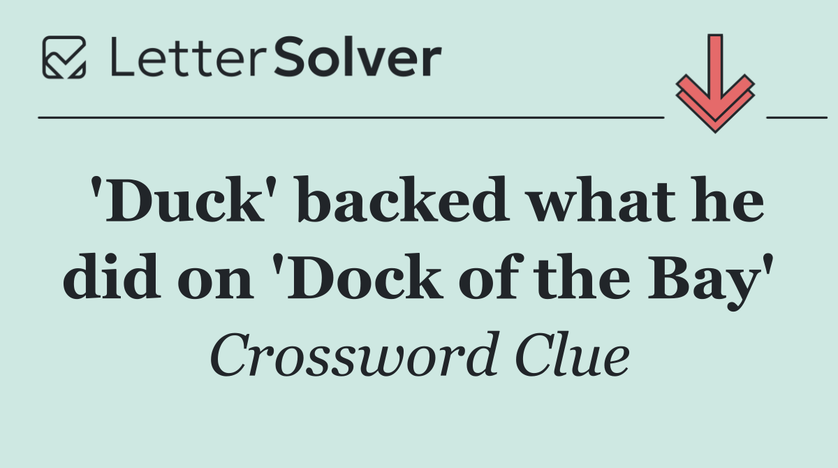 'Duck' backed what he did on 'Dock of the Bay'