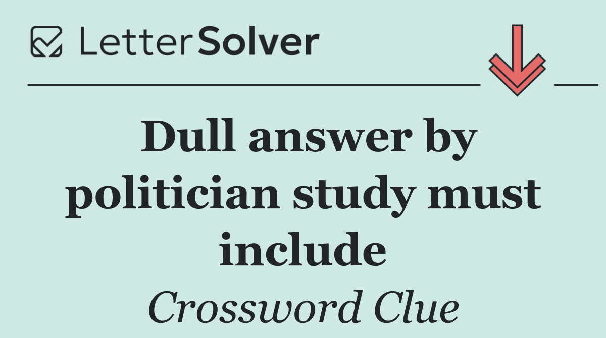 Dull answer by politician study must include