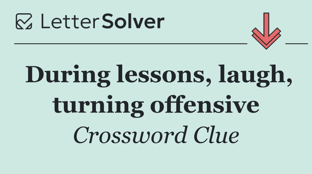 During lessons, laugh, turning offensive