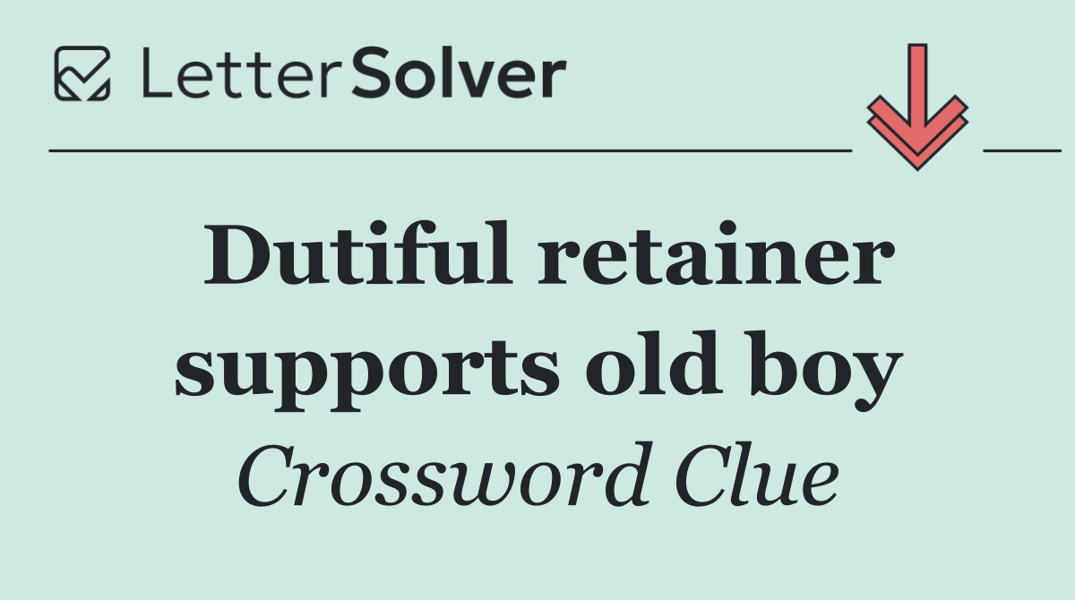 Dutiful retainer supports old boy