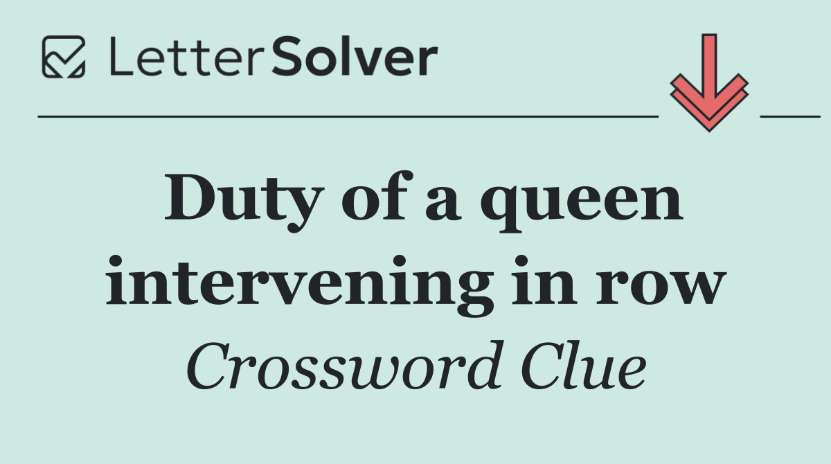 Duty of a queen intervening in row
