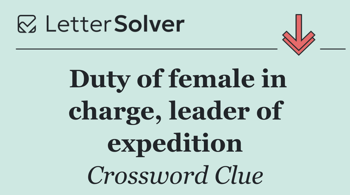 Duty of female in charge, leader of expedition