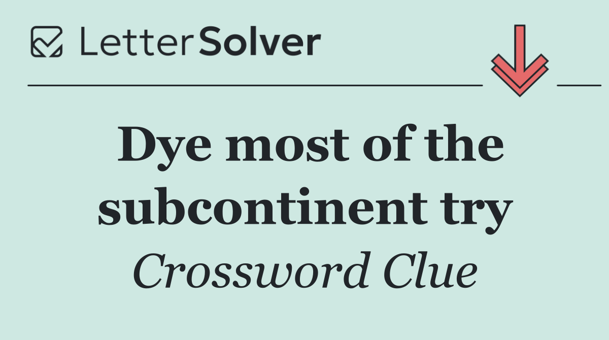 Dye most of the subcontinent try