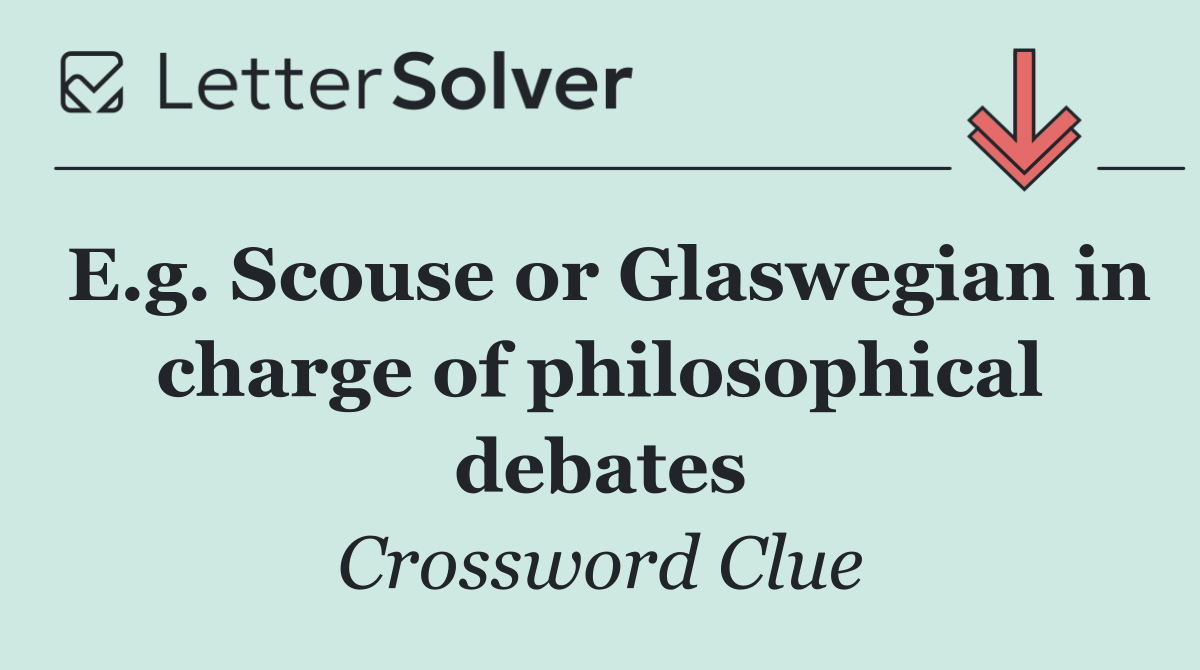 E.g. Scouse or Glaswegian in charge of philosophical debates