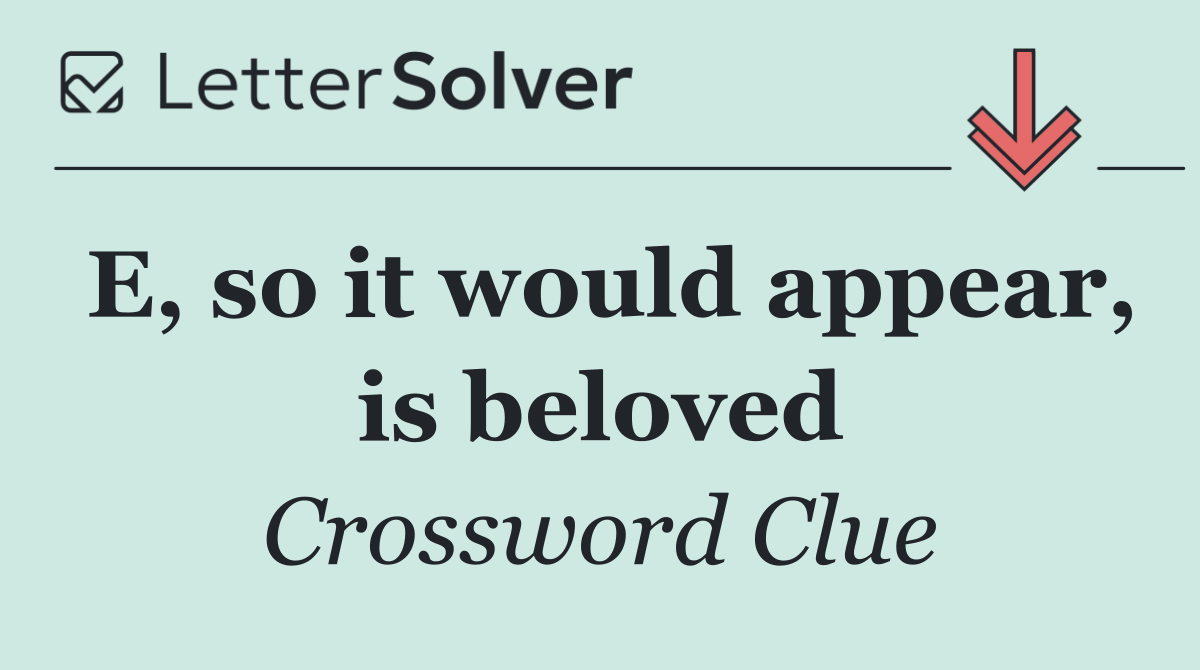 E, so it would appear, is beloved