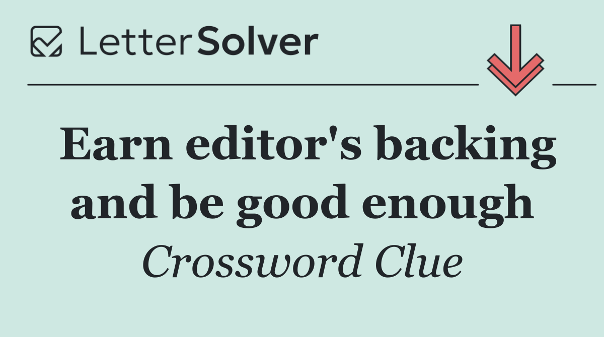 Earn editor's backing and be good enough