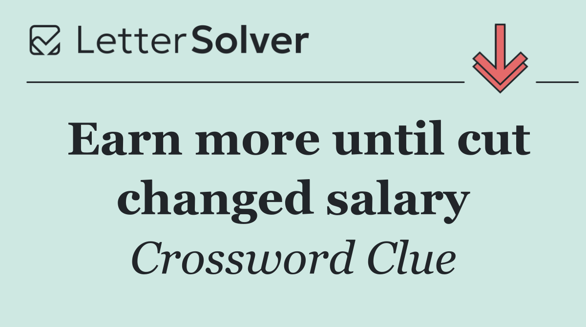 Earn more until cut changed salary