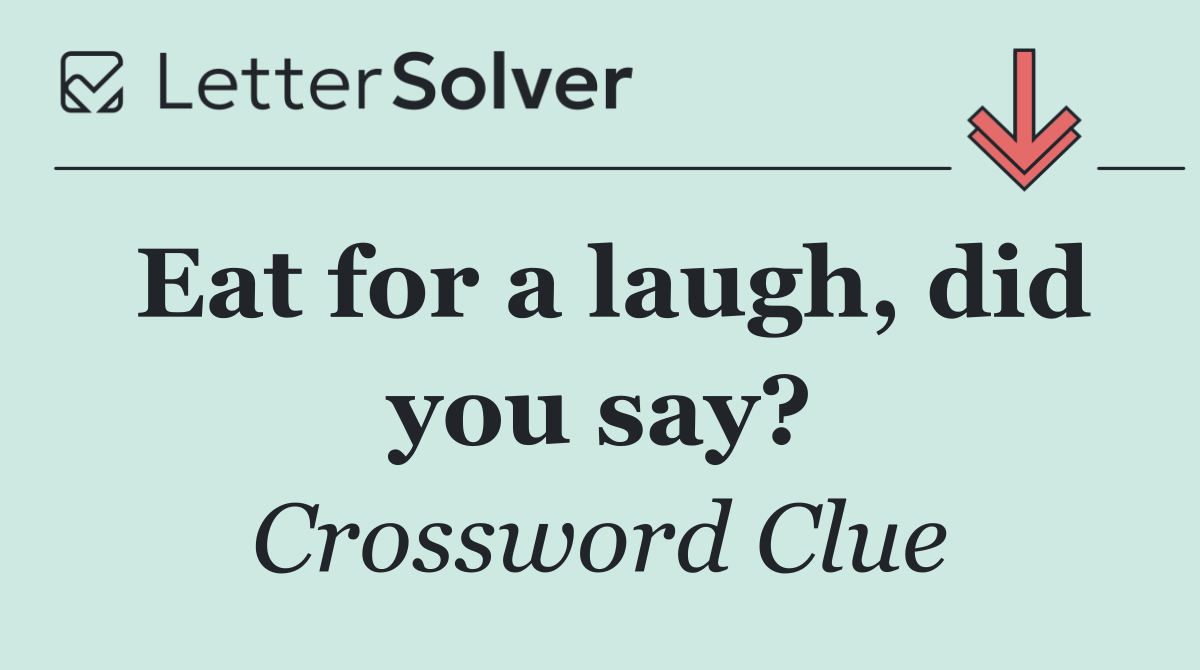 Eat for a laugh, did you say?