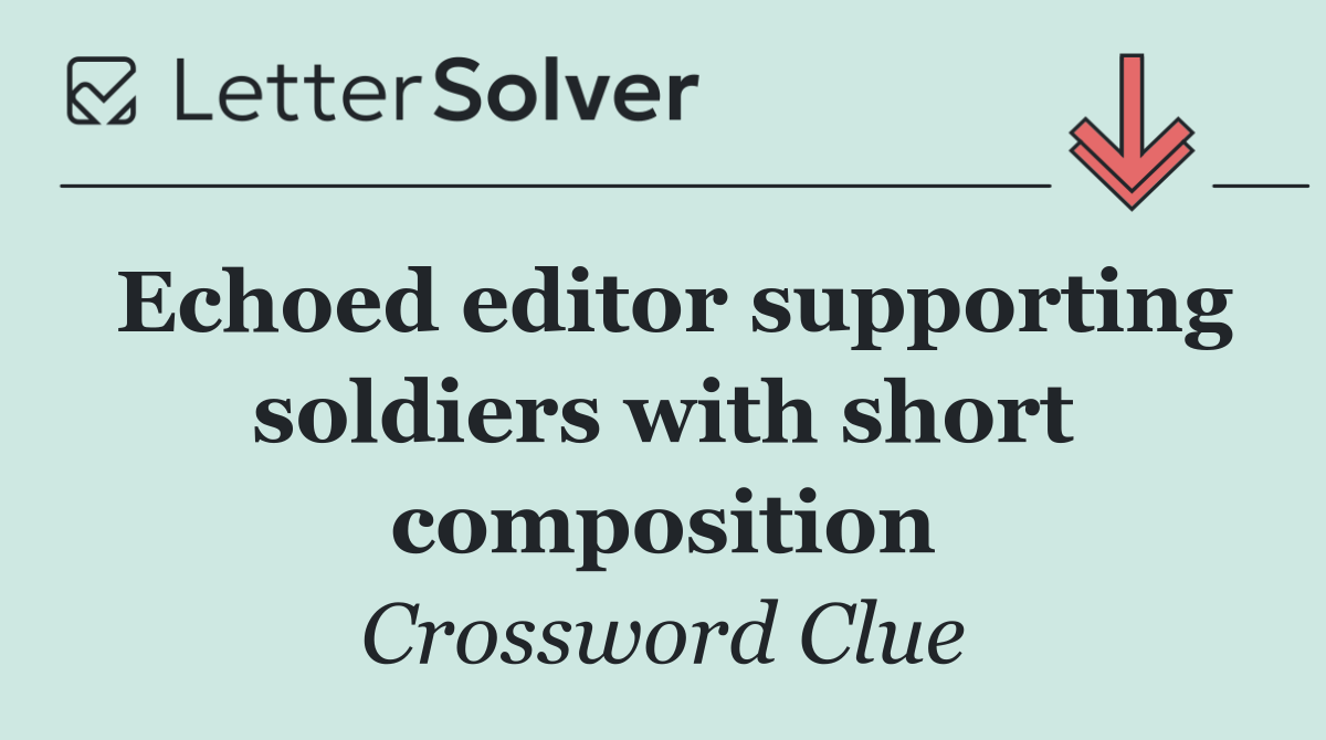 Echoed editor supporting soldiers with short composition
