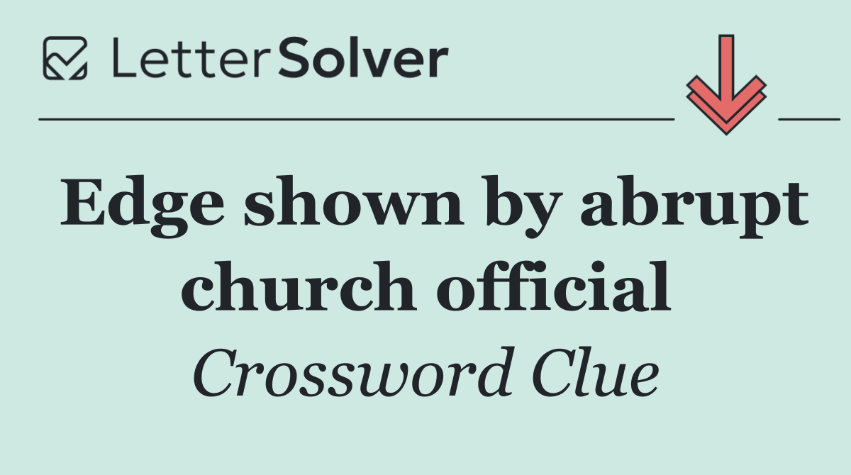 Edge shown by abrupt church official