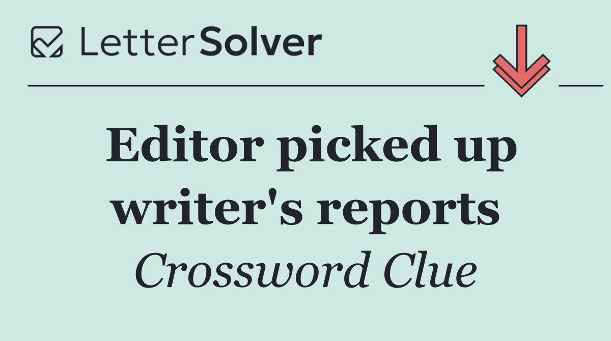 Editor picked up writer's reports