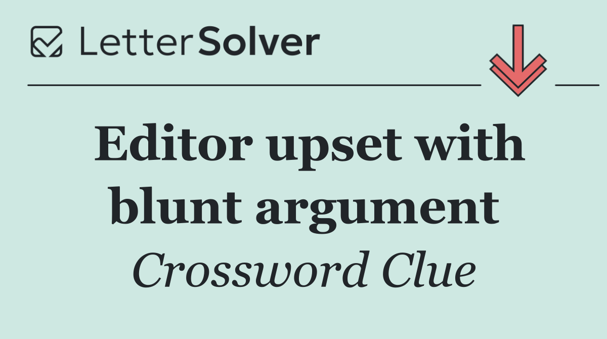 Editor upset with blunt argument