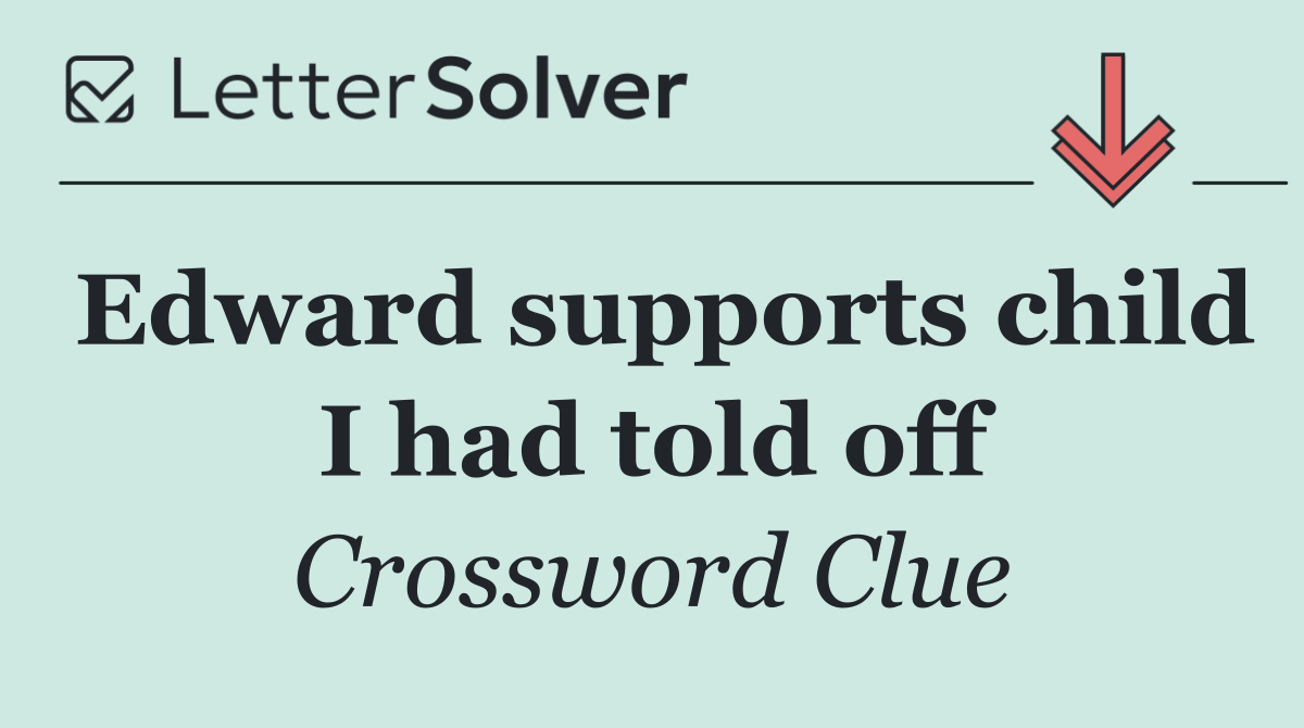 Edward supports child I had told off
