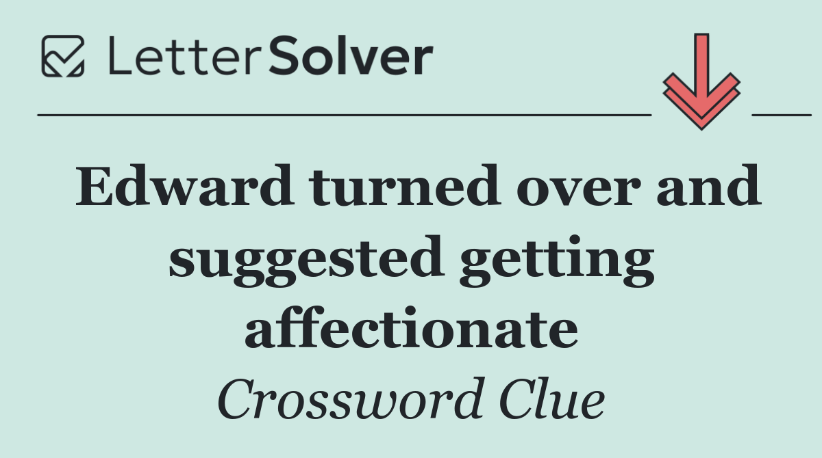 Edward turned over and suggested getting affectionate