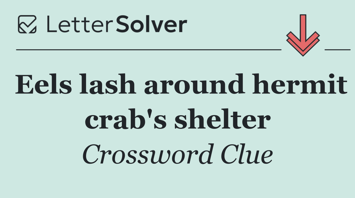Eels lash around hermit crab's shelter
