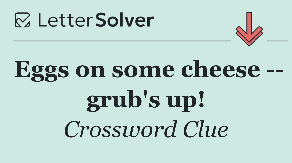 Eggs on some cheese    grub's up!