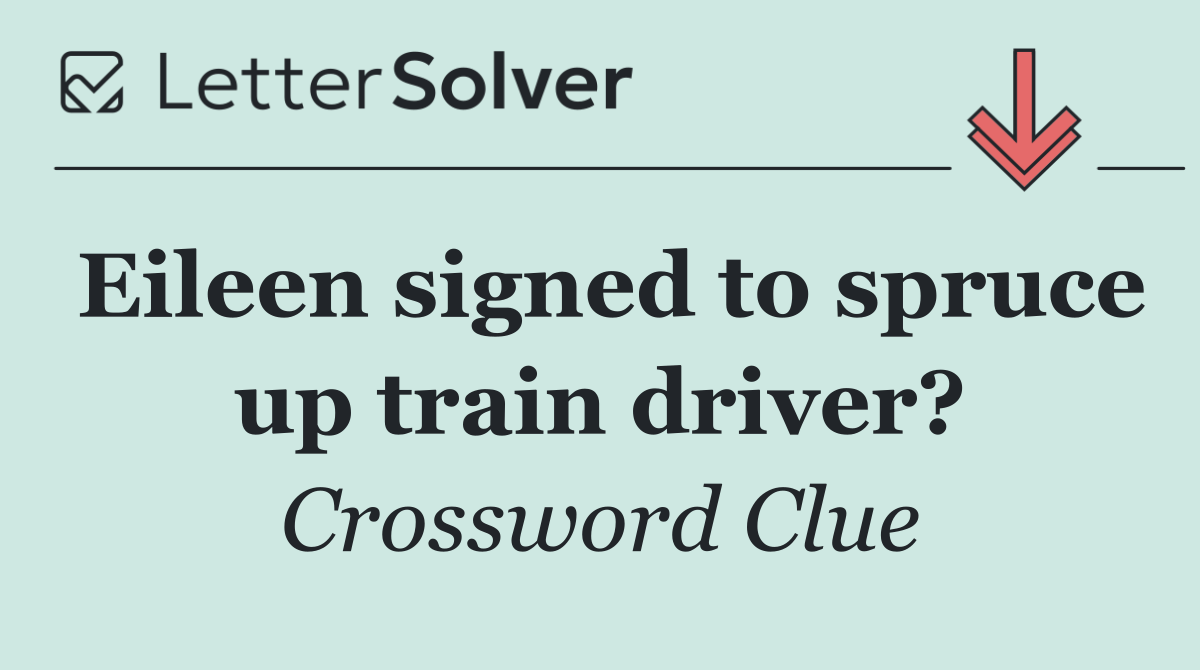 Eileen signed to spruce up train driver?