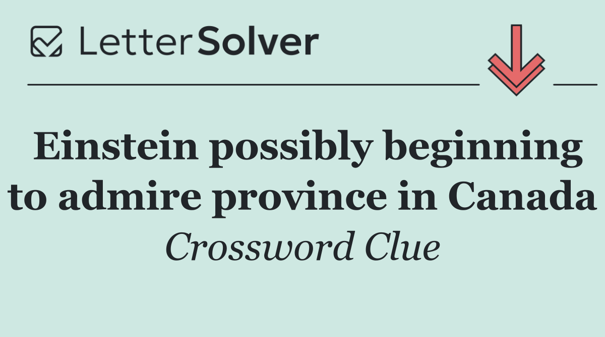 Einstein possibly beginning to admire province in Canada