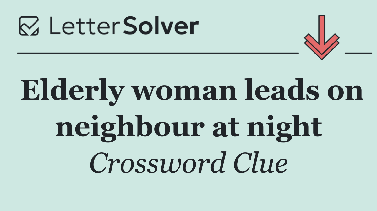 Elderly woman leads on neighbour at night