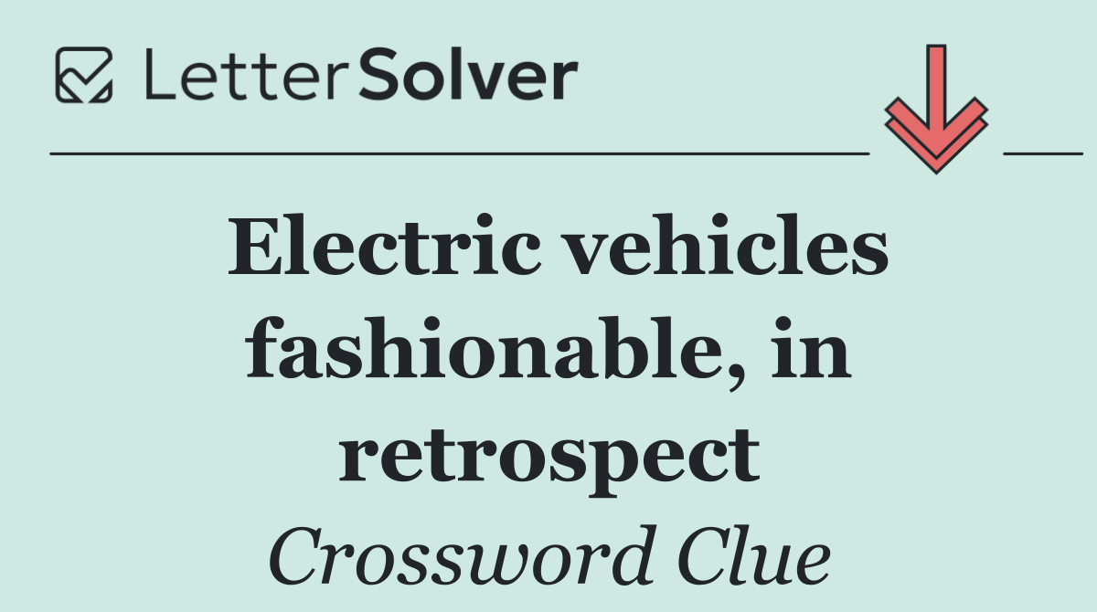 Electric vehicles fashionable, in retrospect