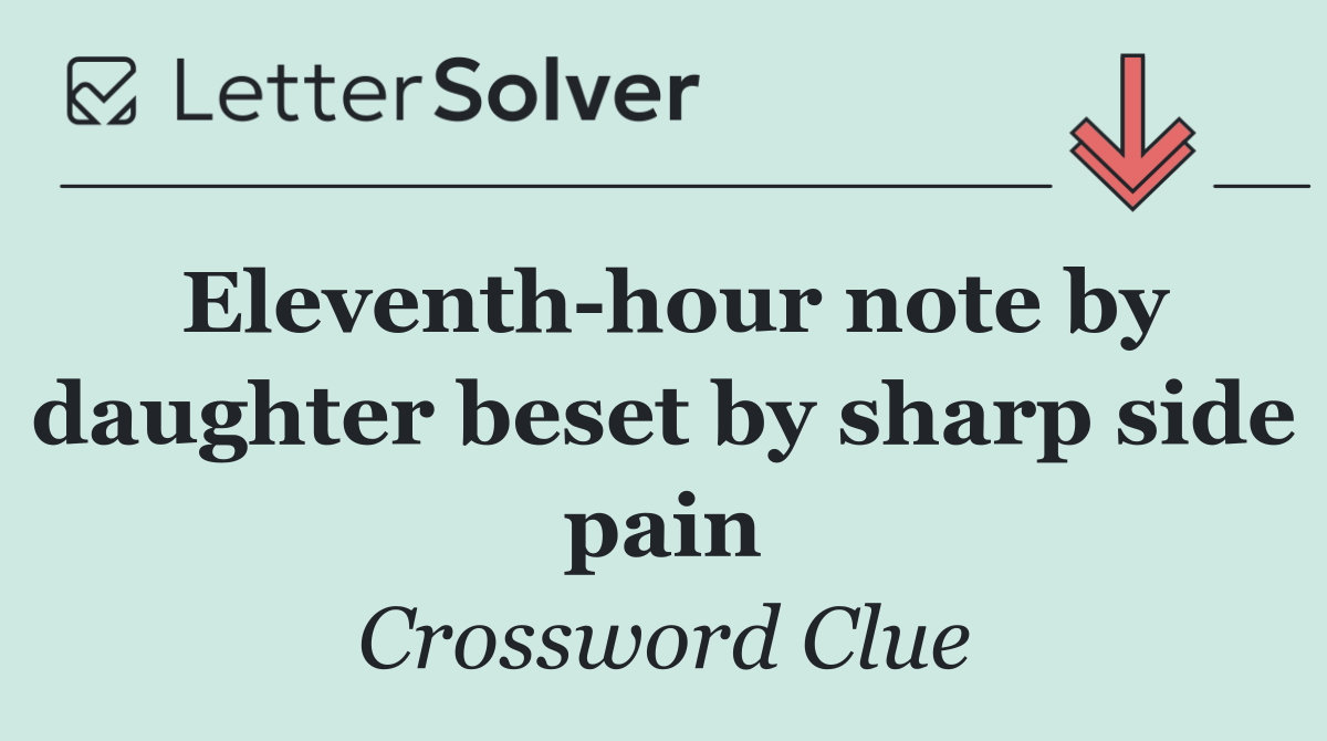 Eleventh hour note by daughter beset by sharp side pain