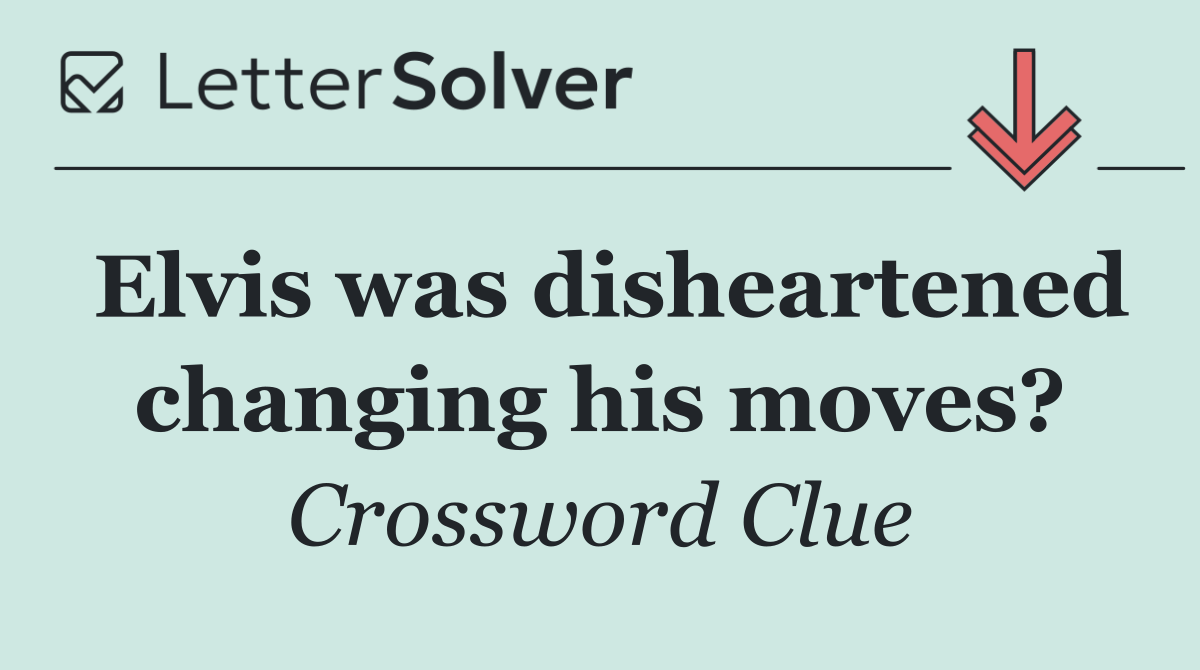 Elvis was disheartened changing his moves?