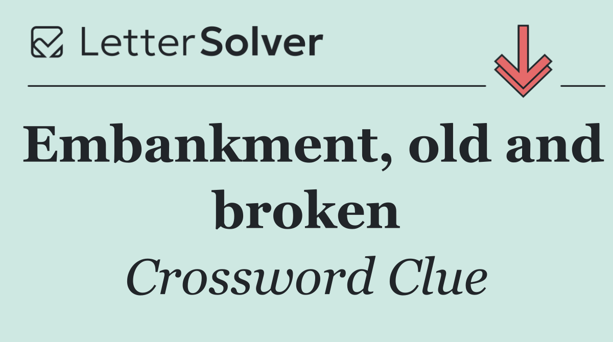 Embankment, old and broken