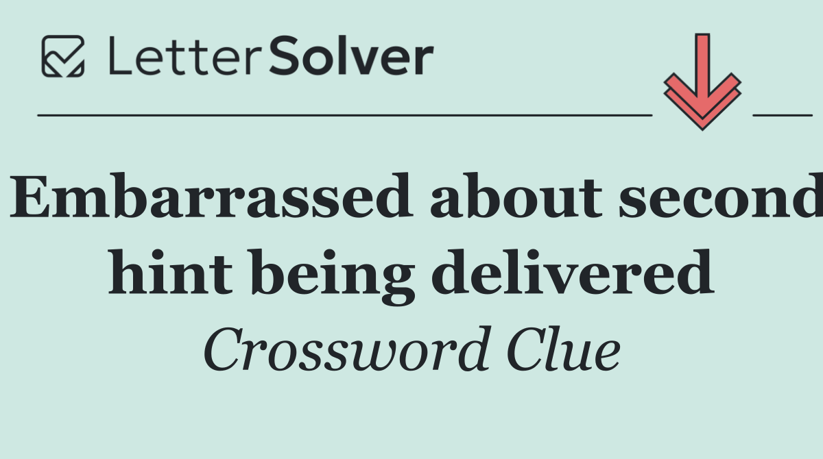 Embarrassed about second hint being delivered