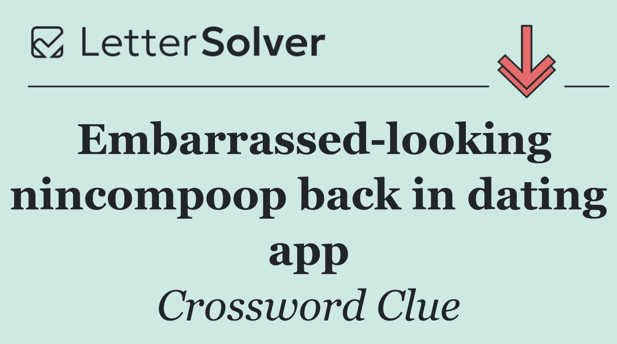 Embarrassed looking nincompoop back in dating app