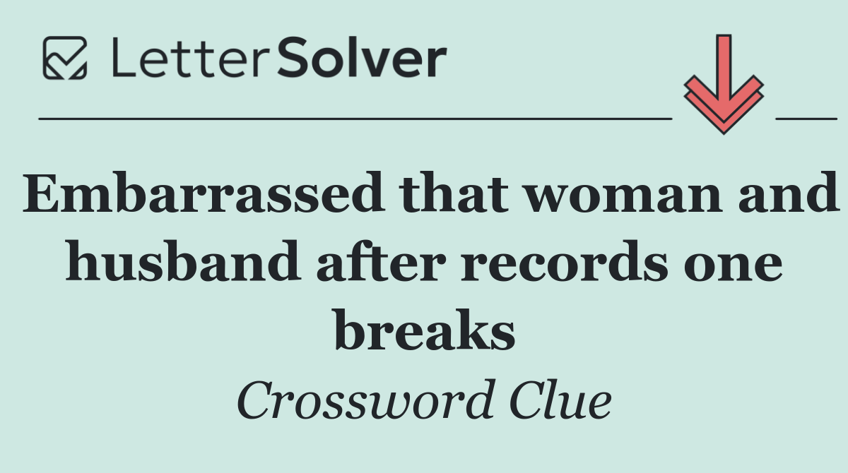 Embarrassed that woman and husband after records one breaks