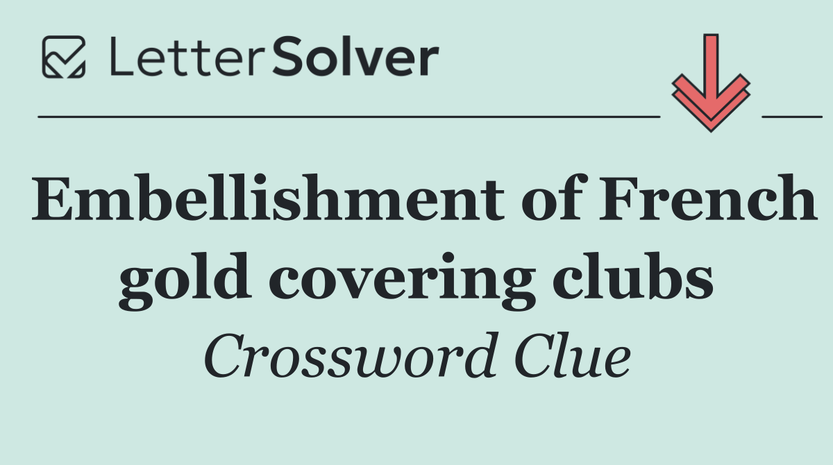 Embellishment of French gold covering clubs