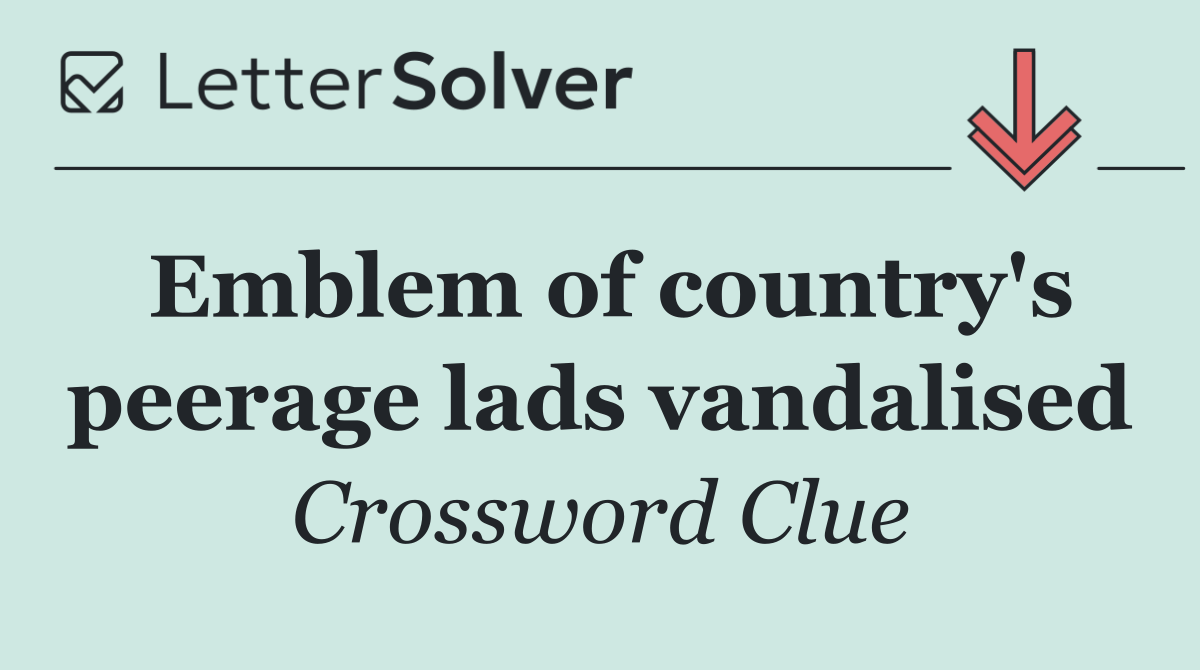 Emblem of country's peerage lads vandalised