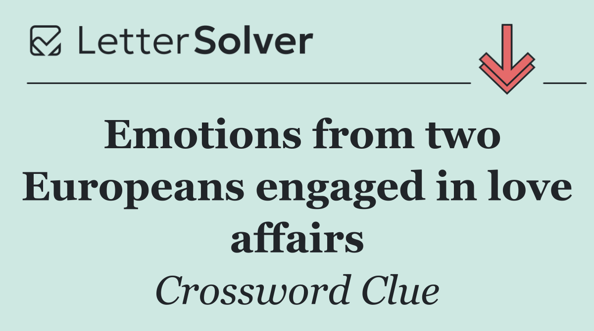 Emotions from two Europeans engaged in love affairs