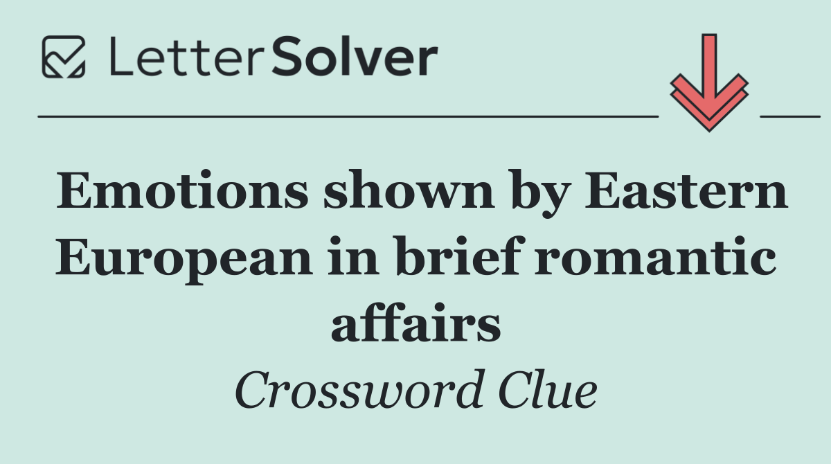 Emotions shown by Eastern European in brief romantic affairs